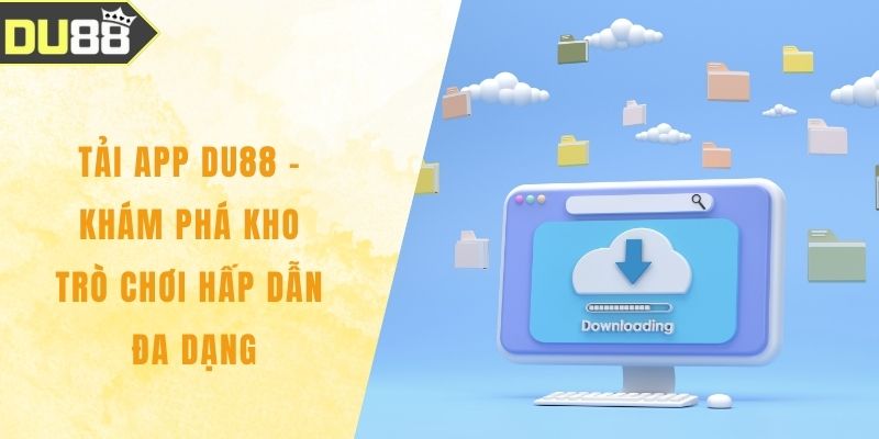 Tải App DU88 - Khám Phá Kho Trò Chơi Hấp Dẫn Đa Dạng Tải App DU88 - Khám Phá Kho Trò Chơi Hấp Dẫn Đa Dạng