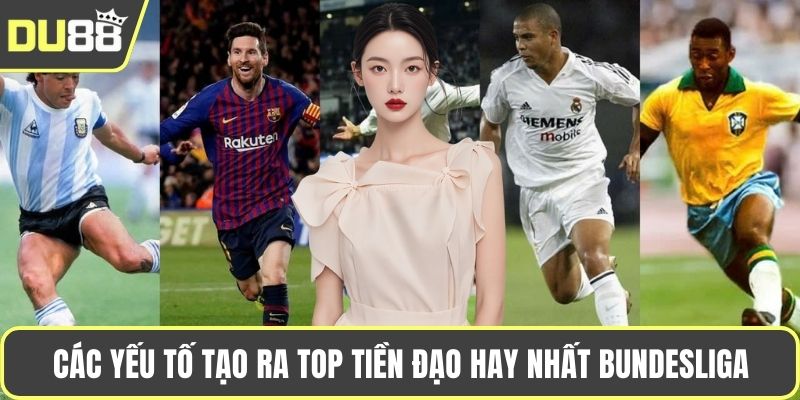 Top Tiền Đạo Hay Nhất Bundesliga Trong Mùa Giải 2025 Các yếu tố tạo ra top tiền đạo hay nhất Bundesliga