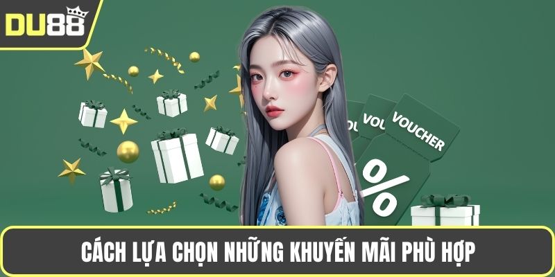 Khuyến Mãi Du88 Ưu Đãi Hấp Dẫn Và Lợi Ích Vượt Trội Cho Hội Viên Cách lựa chọn những khuyến mãi phù hợp