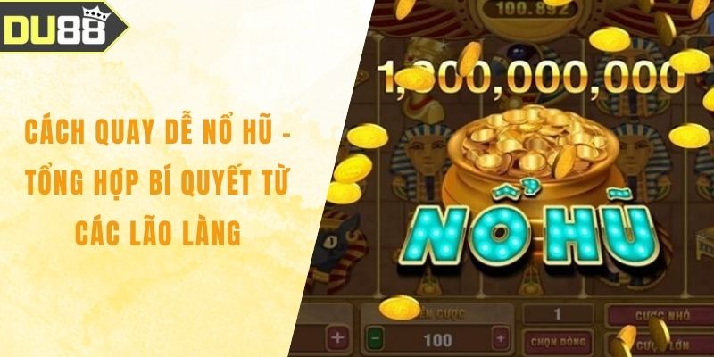 Cách Quay Dễ Nổ Hũ - Tổng Hợp Bí Quyết Từ Các Lão Làng Cách Quay Dễ Nổ Hũ - Tổng Hợp Bí Quyết Từ Các Lão Làng