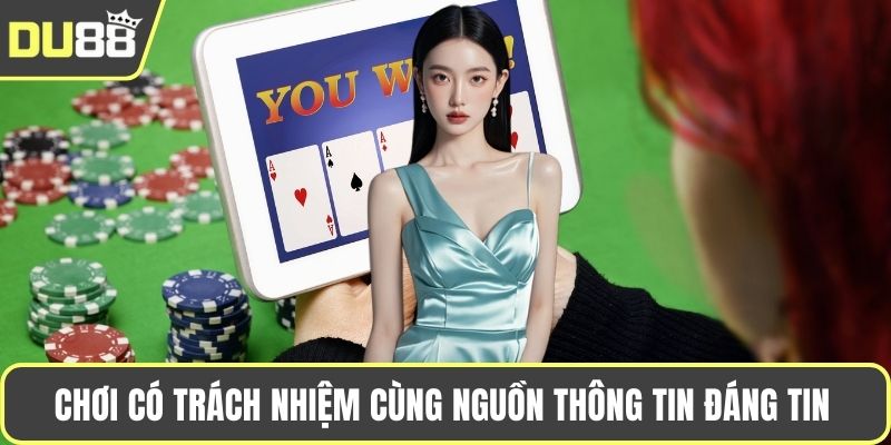 Chơi có trách nhiệm cùng nguồn thông tin đáng tin 