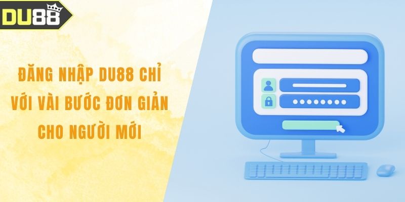 Đăng Nhập DU88 Chỉ Với Vài Bước Đơn Giản Cho Người Mới Đăng Nhập DU88 Chỉ Với Vài Bước Đơn Giản Cho Người Mới