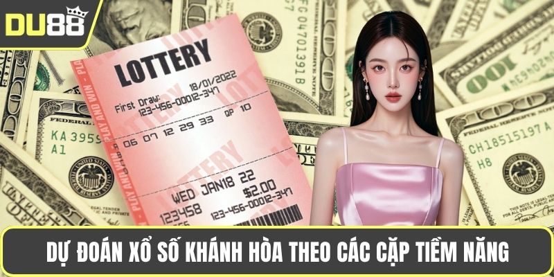 Dự Đoán Xổ Số Khánh Hòa - Chốt Số Dễ Dàng Mỗi Ngày Dự đoán xổ số Khánh Hòa theo các cặp tiềm năng