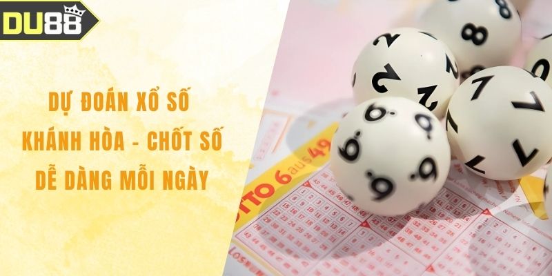 Dự Đoán Xổ Số Khánh Hòa - Chốt Số Dễ Dàng Mỗi Ngày Dự Đoán Xổ Số Khánh Hòa - Chốt Số Dễ Dàng Mỗi Ngày