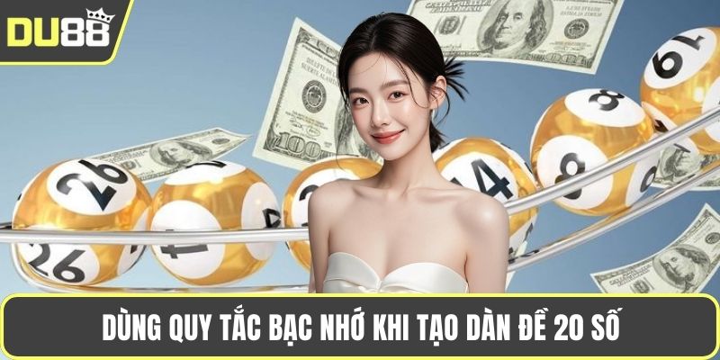 Dùng quy tắc bạc nhớ khi tạo dàn đề 20 số