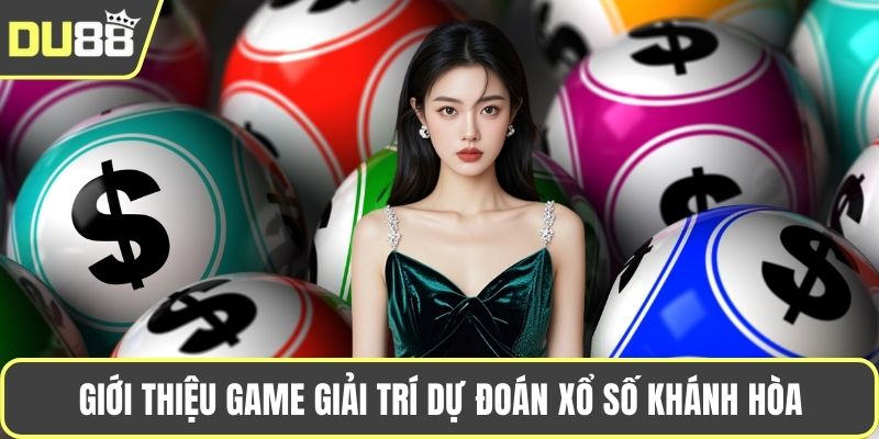 Dự Đoán Xổ Số Khánh Hòa - Chốt Số Dễ Dàng Mỗi Ngày Giới thiệu game giải trí dự đoán xổ số Khánh Hòa