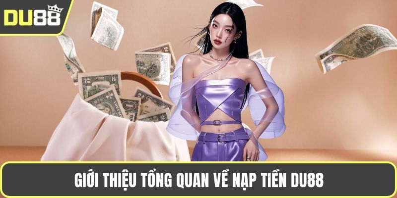 Giới thiệu tổng quan về nạp tiền DU88