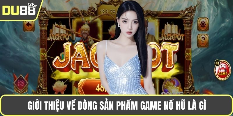 Nổ Hũ Là Gì? Tìm Hiểu Rõ Nét Thế Giới Game Slot Online Giới thiệu về dòng sản phẩm game nổ hũ là gì