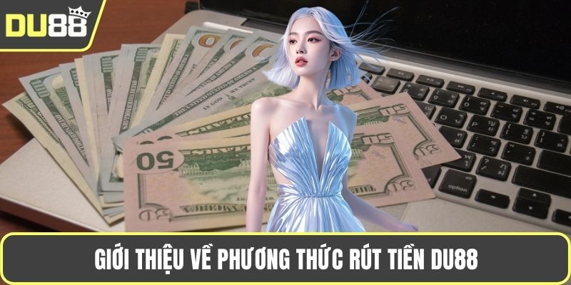 Giới thiệu về phương thức rút tiền DU88