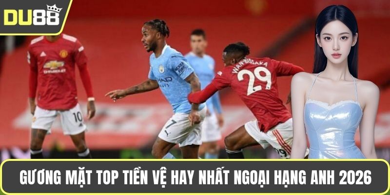 Top Tiền Vệ Hay Nhất Ngoại Hạng Anh Cập Nhật Mới 2025 Gương mặt top tiền vệ hay nhất ngoại hạng Anh 2026