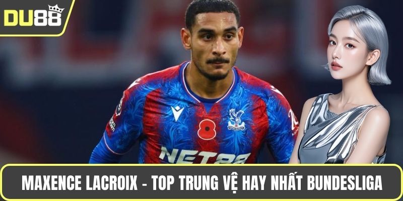 Maxence Lacroix - top trung vệ hay nhất Bundesliga mùa giải 2025