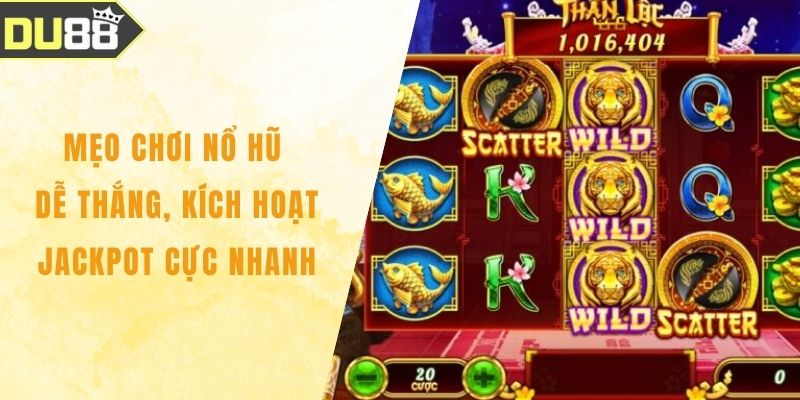 Mẹo Chơi Nổ Hũ Dễ Thắng, Kích Hoạt Jackpot Cực Nhanh Mẹo Chơi Nổ Hũ Dễ Thắng, Kích Hoạt Jackpot Cực Nhanh