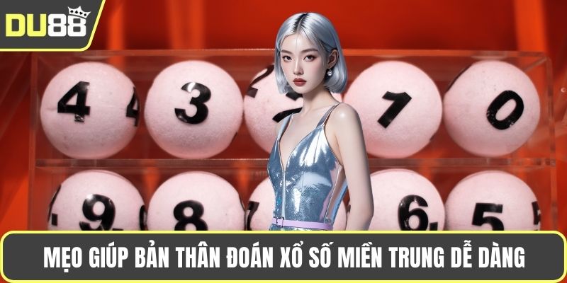 Xổ Số Miền Trung - Dự Đoán Chốt Cược Mỗi Ngày Thắng Lớn Mẹo giúp bản thân đoán xổ số miền Trung dễ dàng