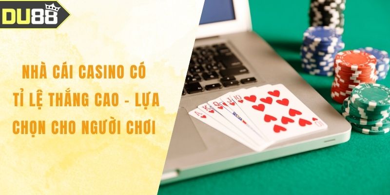Nhà Cái Casino Có Tỉ Lệ Thắng Cao – Lựa Chọn Cho Người Chơi Nhà Cái Casino Có Tỉ Lệ Thắng Cao – Lựa Chọn Cho Người Chơi