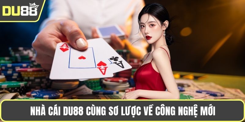Nhà Cái DU88 - Tái Định Nghĩa Không Gian Giải Trí 2025 Nhà cái DU88 cùng sơ lược về công nghệ mới