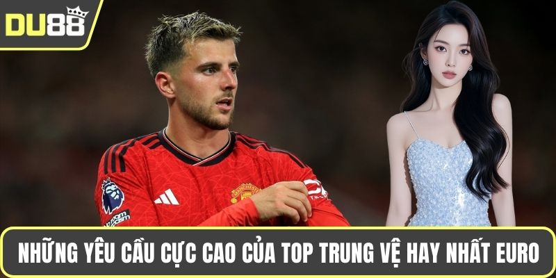 Những yêu cầu cực cao của top trung vệ hay nhất EURO
