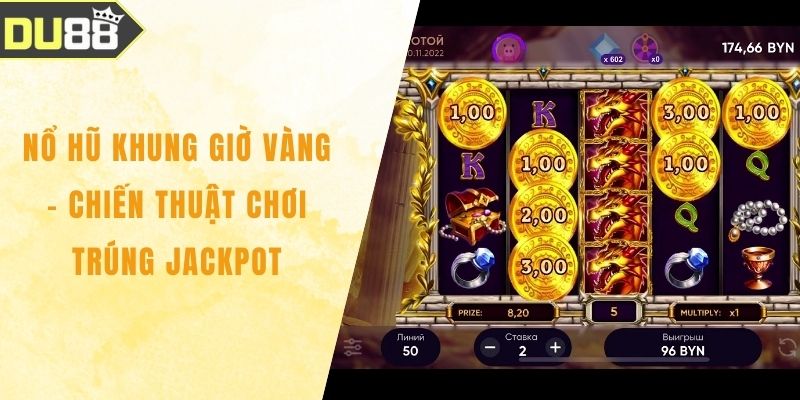 Nổ Hũ Khung Giờ Vàng - Chiến Thuật Chơi Trúng Jackpot Nổ Hũ Khung Giờ Vàng - Chiến Thuật Chơi Trúng Jackpot