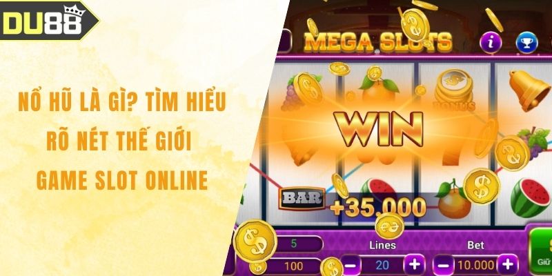 Nổ Hũ Là Gì? Tìm Hiểu Rõ Nét Thế Giới Game Slot Online Nổ Hũ Là Gì? Tìm Hiểu Rõ Nét Thế Giới Game Slot Online