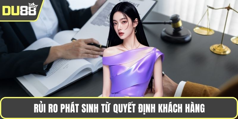 Rủi ro phát sinh từ quyết định khách hàng