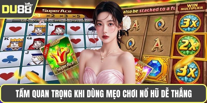 Tầm quan trọng khi dùng mẹo chơi nổ hũ dễ thắng