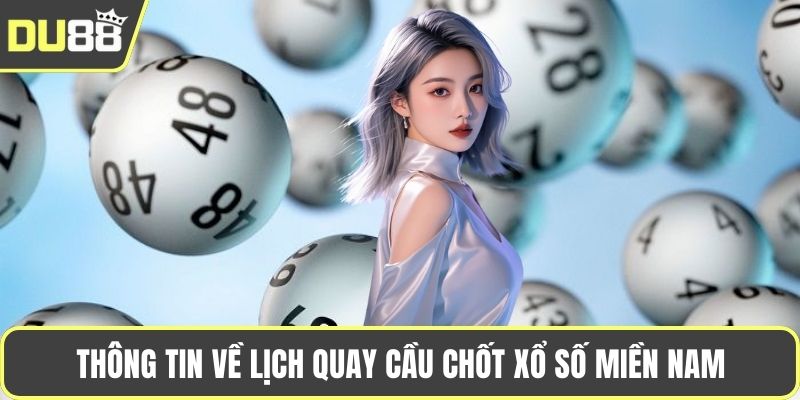 Thông tin về lịch quay cầu chốt xổ số miền Nam