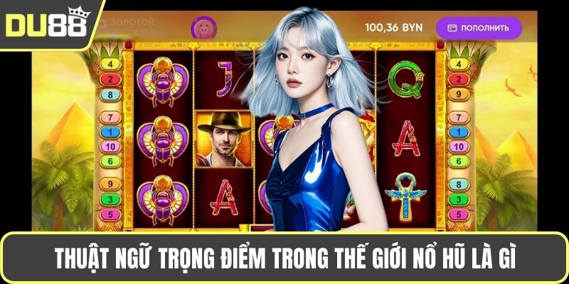 Nổ Hũ Là Gì? Tìm Hiểu Rõ Nét Thế Giới Game Slot Online Thuật ngữ trọng điểm trong thế giới nổ hũ là gì