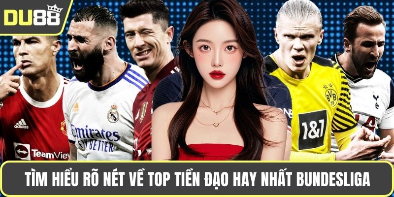 Top Tiền Đạo Hay Nhất Bundesliga Trong Mùa Giải 2025 Tìm hiểu rõ nét về top tiền đạo hay nhất Bundesliga