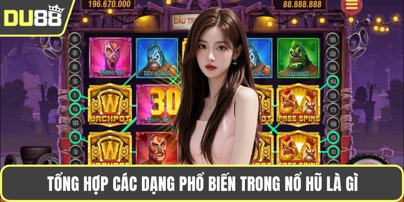 Nổ Hũ Là Gì? Tìm Hiểu Rõ Nét Thế Giới Game Slot Online Tổng hợp các dạng phổ biến trong nổ hũ là gì