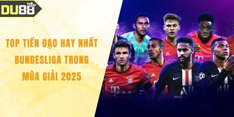 Top Tiền Đạo Hay Nhất Bundesliga Trong Mùa Giải 2025 Top Tiền Đạo Hay Nhất Bundesliga Trong Mùa Giải 2025