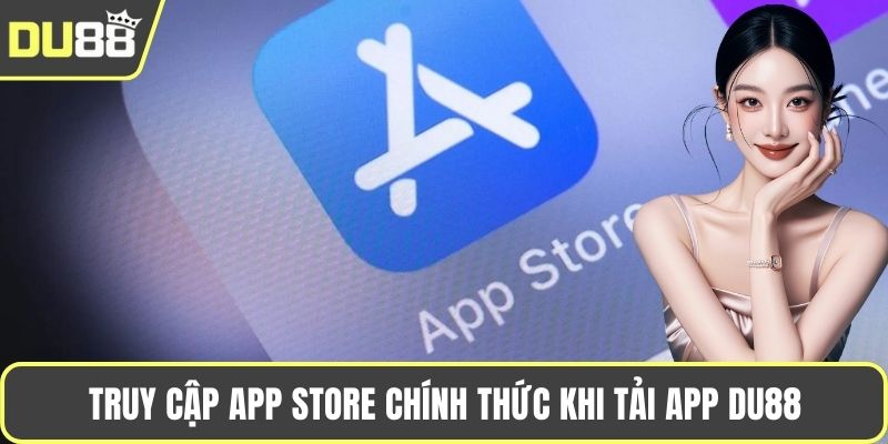 Tải App DU88 - Khám Phá Kho Trò Chơi Hấp Dẫn Đa Dạng Truy cập App Store chính thức khi tải app DU88