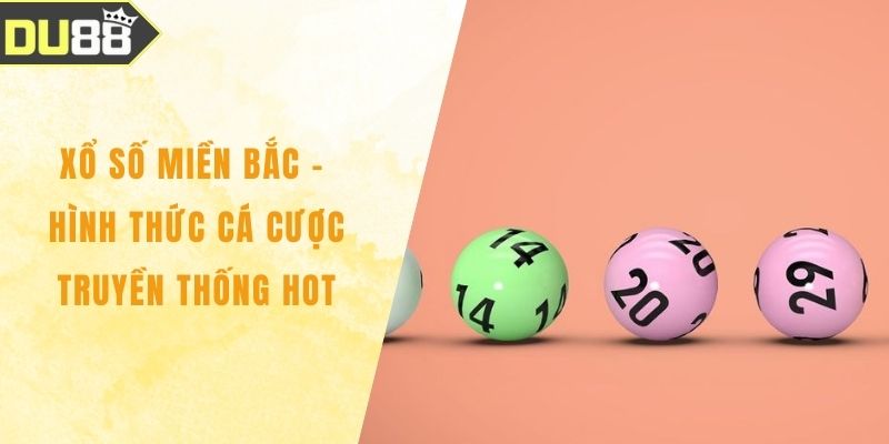 Xổ Số Miền Bắc - Hình Thức Cá Cược Truyền Thống Hot Xổ Số Miền Bắc - Hình Thức Cá Cược Truyền Thống Hot