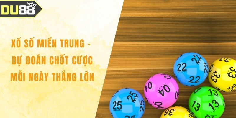 Xổ Số Miền Trung - Dự Đoán Chốt Cược Mỗi Ngày Thắng Lớn Xổ Số Miền Trung - Dự Đoán Chốt Cược Mỗi Ngày Thắng Lớn